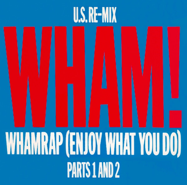 Wham Rap (Enjoy What You Do) (U.S. Re-Mix Parts 1 And 2)